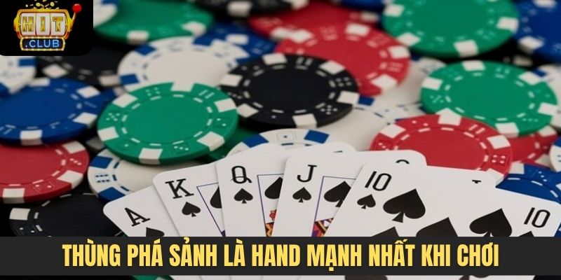 Thùng phá sảnh là hand mạnh nhất khi chơi